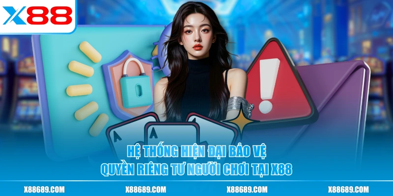 Hệ thống hiện đại bảo vệ quyền riêng tư người chơi tại X88